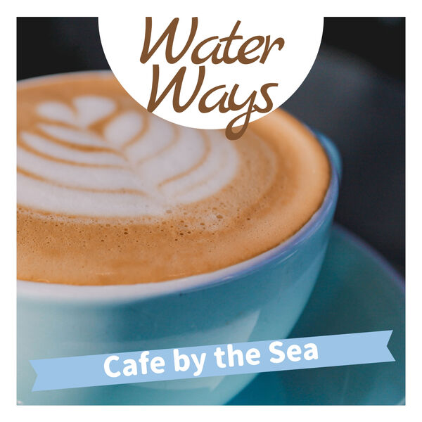 Water Ways|Cafe by the Sea Water Ways|Cafe by the Sea