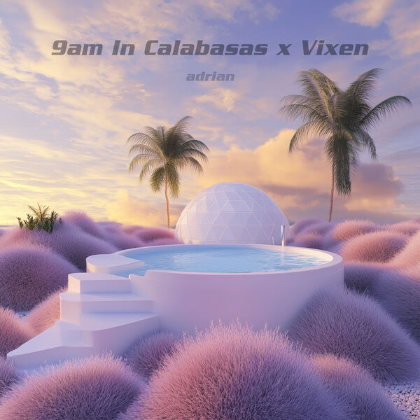 Adrian|9am in Calabasas x Vixen Adrian|9am in Calabasas x Vixen