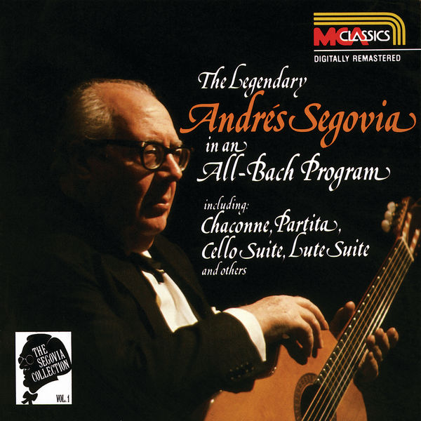 Andrès Segovia - The Segovia Collection Vol. 1: The Legendary Andrés Segovia In An All-Bach Program Andrès Segovia - The Segovia Collection Vol. 1: The Legendary Andrés Segovia In An All-Bach Program
