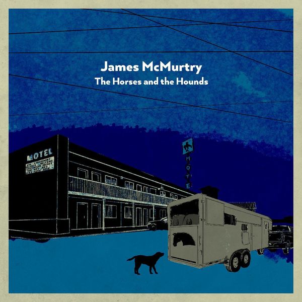 James McMurtry|The Horses and the Hounds