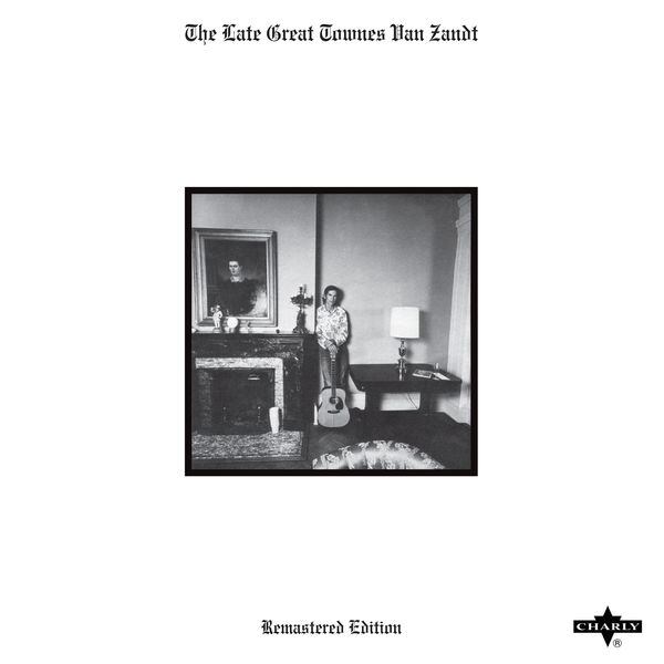 Townes Van Zandt - The Late Great Townes Van Zandt - Remastered Edition Townes Van Zandt - The Late Great Townes Van Zandt - Remastered Edition