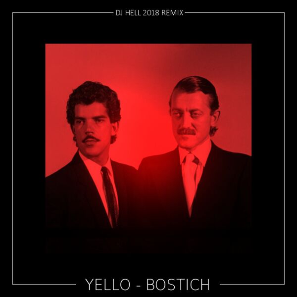 Yello|Bostich  (DJ Hell 2018 Remix)