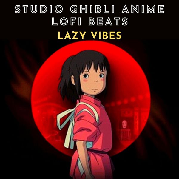 Lazy Vibes|Studio Ghibli Anime LoFi Beats