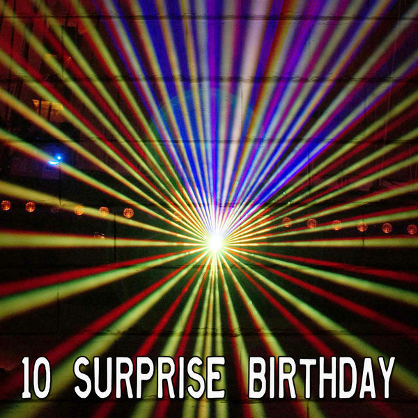 Happy Birthday - 10 Surprise Birthday Happy Birthday - 10 Surprise Birthday