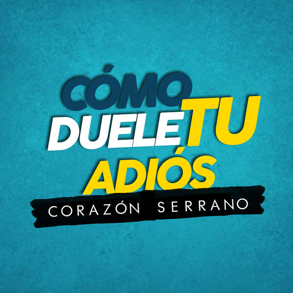 Corazón Serrano - Como Duele Tu Adiós Corazón Serrano - Como Duele Tu Adiós