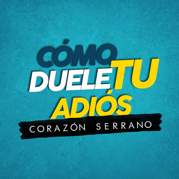 Corazón Serrano|Como Duele Tu Adiós