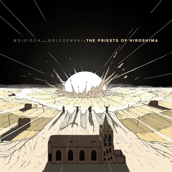 Wojciech Golczewski|The Priests Of Hiroshima Wojciech Golczewski|The Priests Of Hiroshima