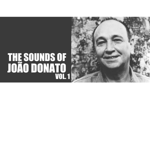 João Donato - The Sounds Of João Donato, Vol. 1 João Donato - The Sounds Of João Donato, Vol. 1