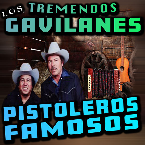 Los Tremendos Gavilanes - Pistoleros Famosos Los Tremendos Gavilanes - Pistoleros Famosos