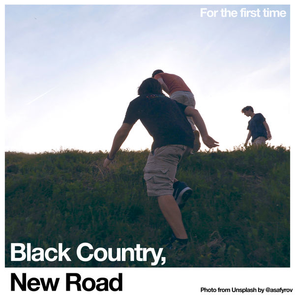 Black Country, New Road|For the first time