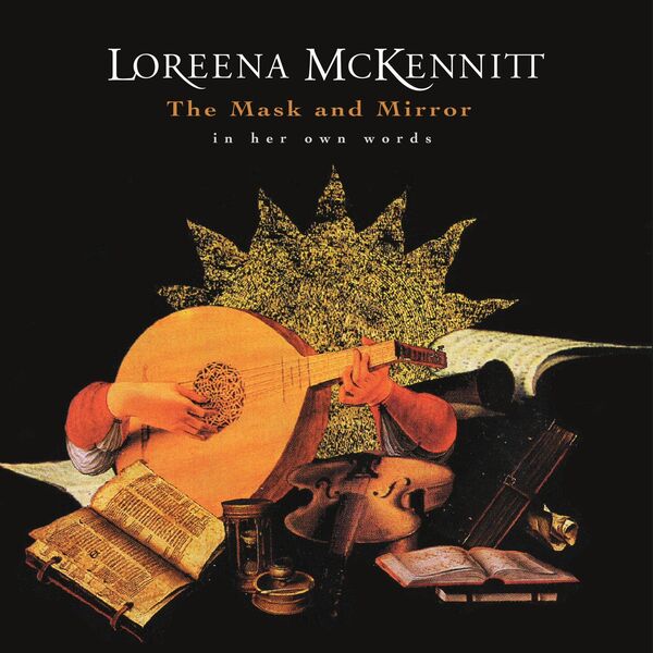 Loreena McKennitt|In Her Own Words: The Mask and Mirror (Introduction) Loreena McKennitt|In Her Own Words: The Mask and Mirror (Introduction)