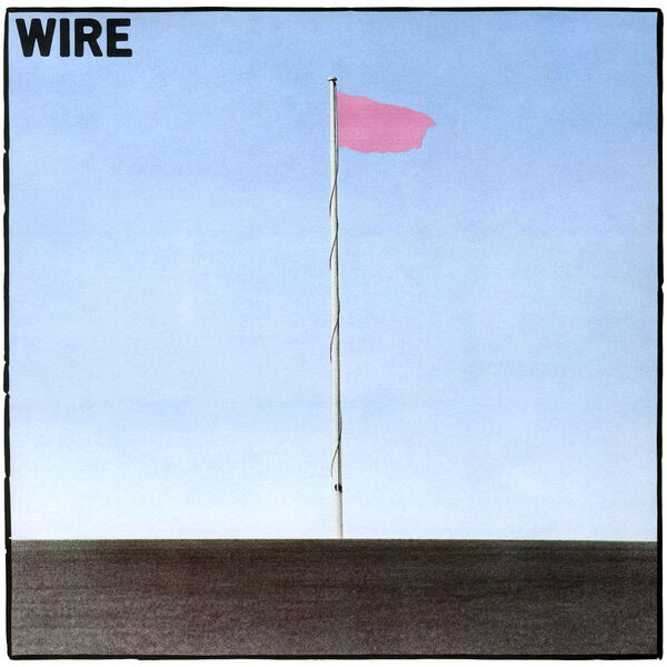 Wire - Pink Flag Wire - Pink Flag