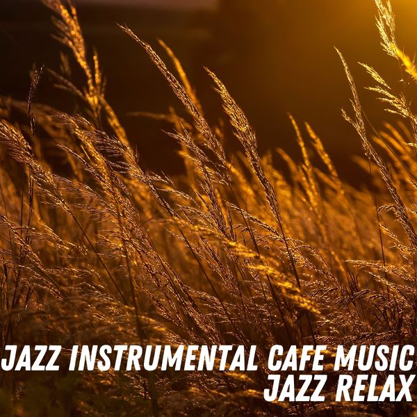 Jazz Instrumental Cafe Music|Jazz Relax Jazz Instrumental Cafe Music|Jazz Relax
