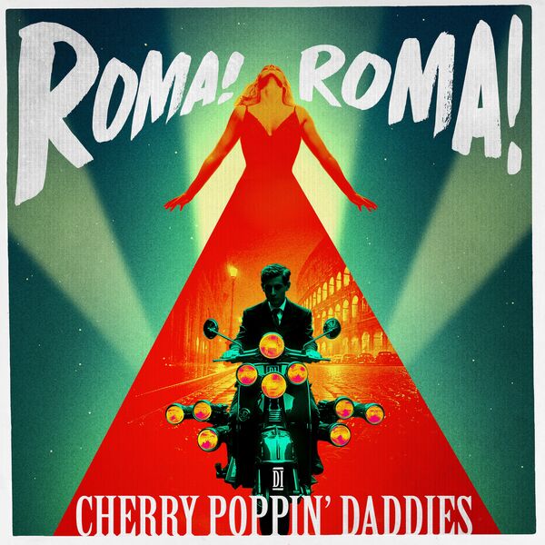 Roma! Roma!, Cherry Poppin’ Daddies - Qobuz