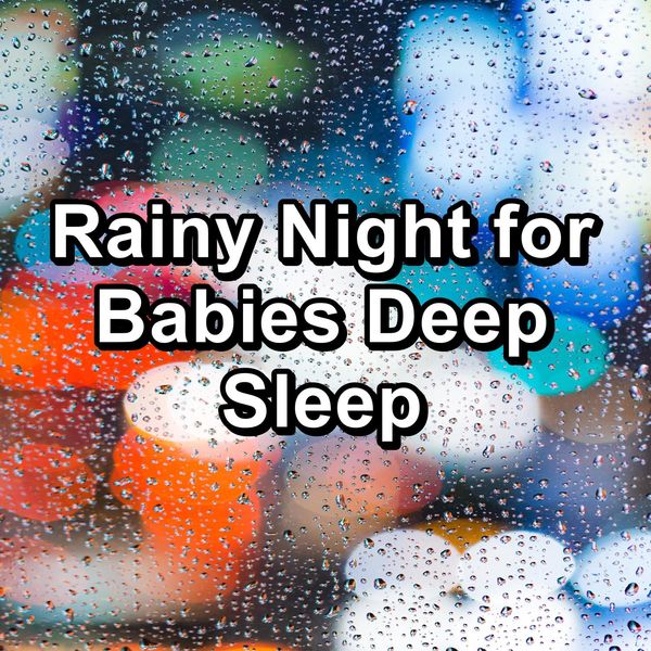 Rainy Night for Babies Deep Sleep, Rain Sounds & White Noise Qobuz