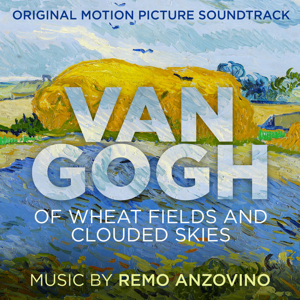 Remo Anzovino|Van Gogh - Of Wheat Fields and Clouded Skies (Original Motion Picture Soundtrack) Remo Anzovino|Van Gogh - Of Wheat Fields and Clouded Skies (Original Motion Picture Soundtrack)