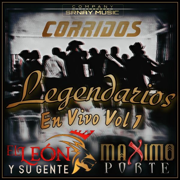 El León y Su Gente, Máximo Porte - Corridos Legendarios, Vol. 1 (En Vivo) El León y Su Gente, Máximo Porte - Corridos Legendarios, Vol. 1 (En Vivo)