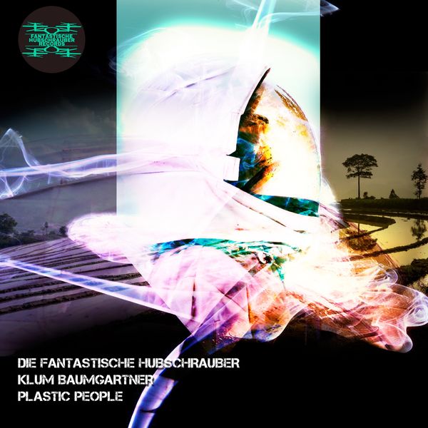 Die Fantastische Hubschrauber, Klum Baumgartner - Plastic People Die Fantastische Hubschrauber, Klum Baumgartner - Plastic People