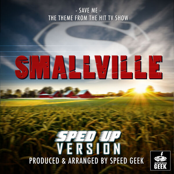 Speed Geek|Save Me Main Theme (From "Smallville") (Sped Up) Speed Geek|Save Me Main Theme (From "Smallville") (Sped Up)