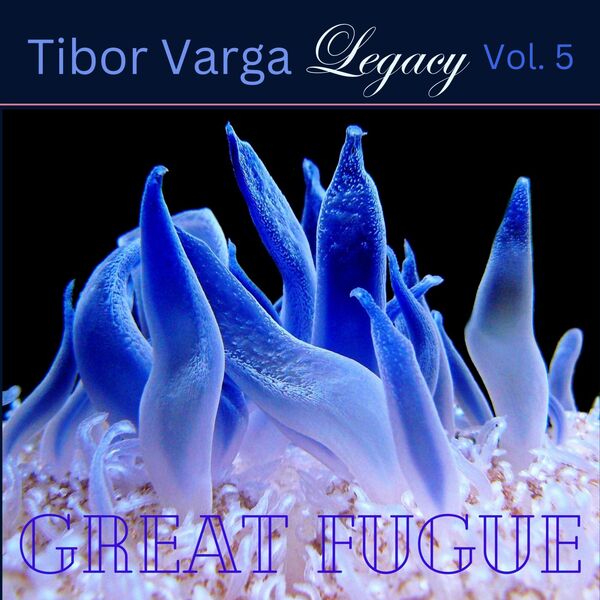 Tibor Varga Legacy, Vol. 5 Great Fugue, Tibor Varga Qobuz