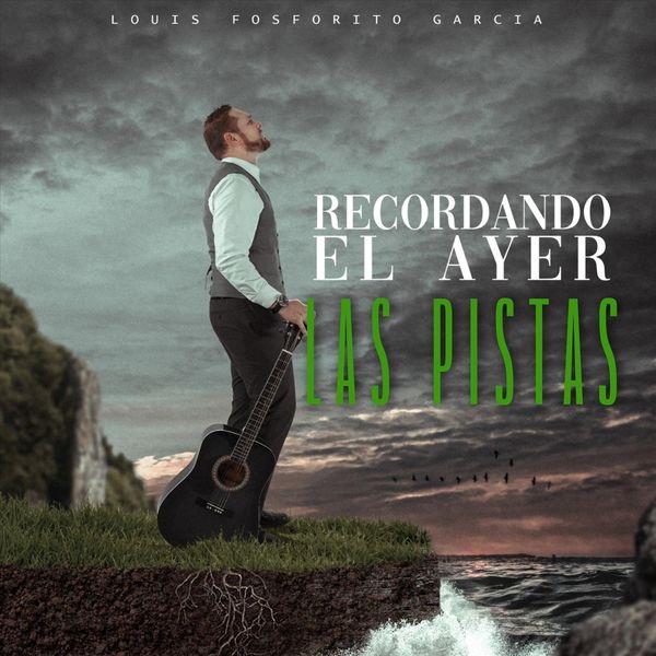 Louis Fosforito Garcia - Recordando el Ayer: Las Pistas Louis Fosforito Garcia - Recordando el Ayer: Las Pistas