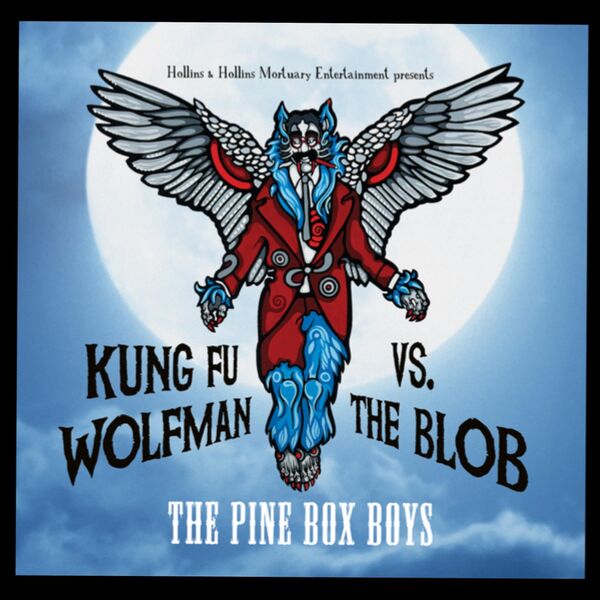 The Pine Box Boys|Kung Fu WOLFMAN vs. the Blob The Pine Box Boys|Kung Fu WOLFMAN vs. the Blob