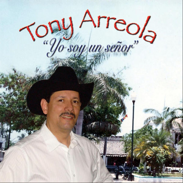 Tony Arreola - Yo Soy Un Senor Tony Arreola - Yo Soy Un Senor