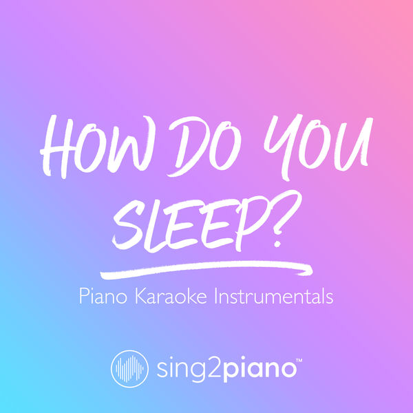 Sing2Piano - How Do You Sleep? Sing2Piano - How Do You Sleep?