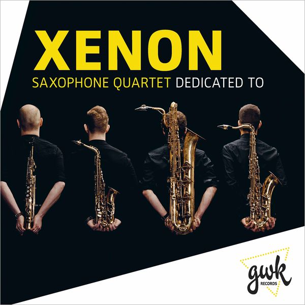 Xenon Saxophone Quartet|Dedicated To Xenon Saxophone Quartet|Dedicated To