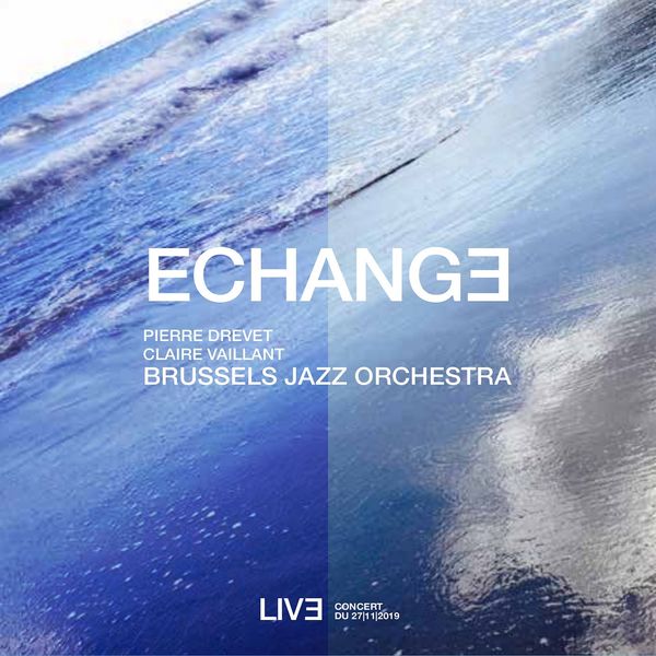 Brussels Jazz Orchestra, Claire Vaillant, Pierre Drevet - Échange (Live, 27 Novembre 2019) Brussels Jazz Orchestra, Claire Vaillant, Pierre Drevet - Échange (Live, 27 Novembre 2019)
