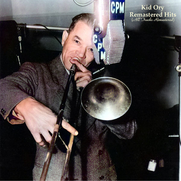 Kid Ory|Remastered Hits (All Tracks Remastered) Kid Ory|Remastered Hits (All Tracks Remastered)