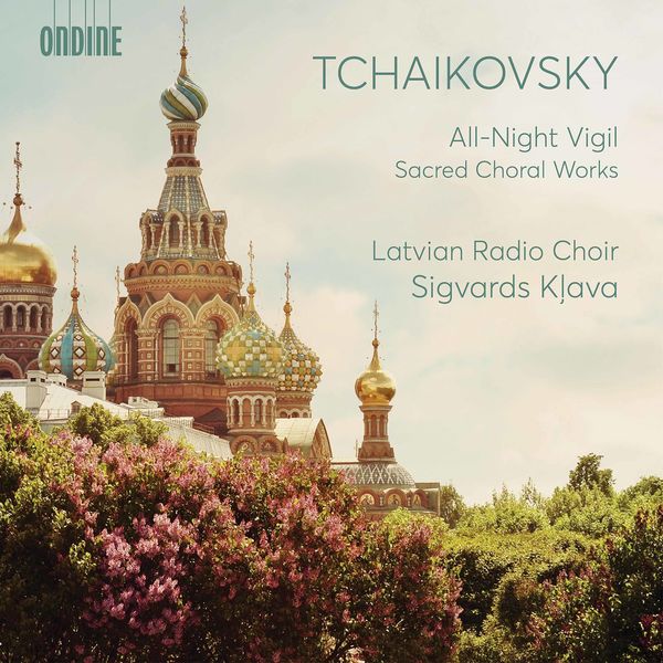 Latvian Radio Choir|Tchaikovsky: All-Night Vigil & Other Sacred Choral Works Latvian Radio Choir|Tchaikovsky: All-Night Vigil & Other Sacred Choral Works