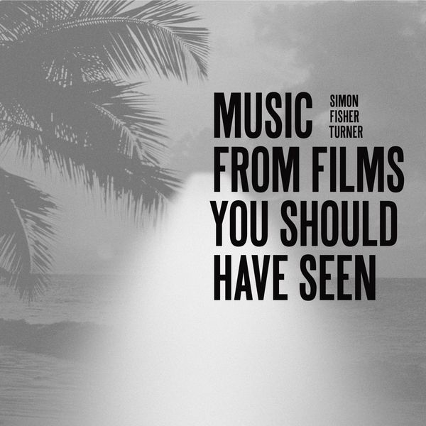 Simon Fisher Turner|Music from Films You Should Have Seen Simon Fisher Turner|Music from Films You Should Have Seen