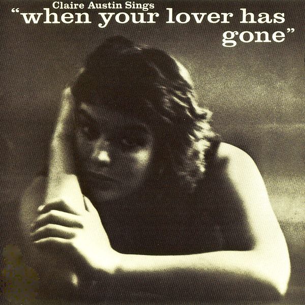 Claire Austin - When Your Lover Has Gone Claire Austin - When Your Lover Has Gone