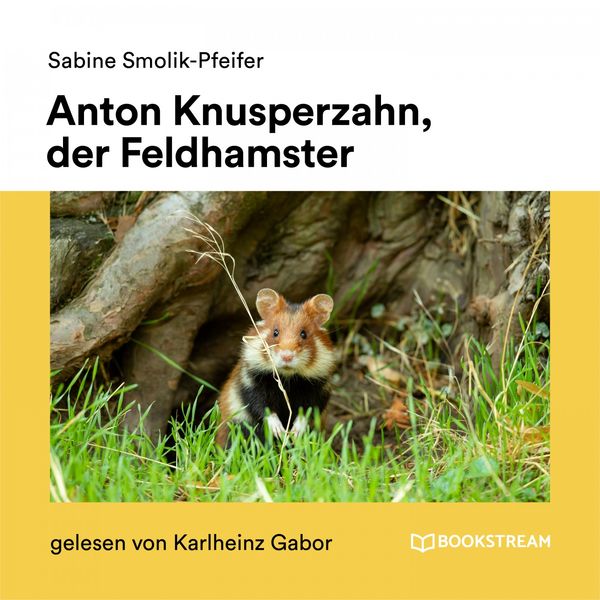 Bookstream Hörbücher - Anton Knusperzahn, der Feldhamster Bookstream Hörbücher - Anton Knusperzahn, der Feldhamster