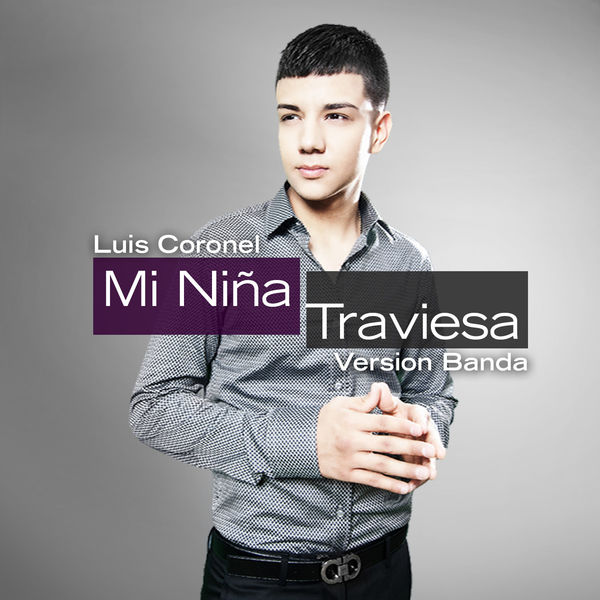 Luis Coronel - Mi Niña Traviesa (Banda Version) Luis Coronel - Mi Niña Traviesa (Banda Version)