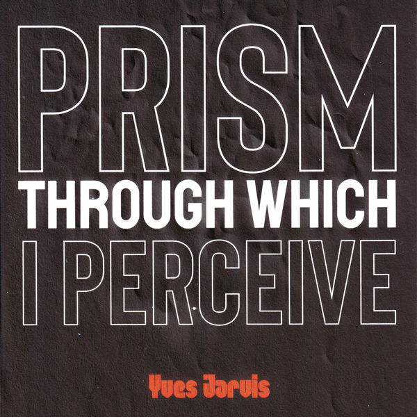 Yves Jarvis|Prism Through Which I Perceive Yves Jarvis|Prism Through Which I Perceive
