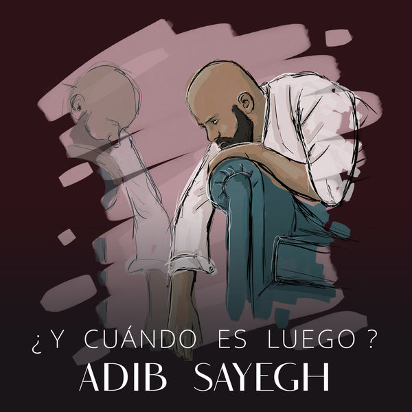 Adib Sayegh|¿Y Cuándo Es Luego?