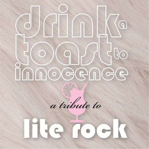 Various Artists|Drink a Toast to Innocence: A Tribute to Lite Rock