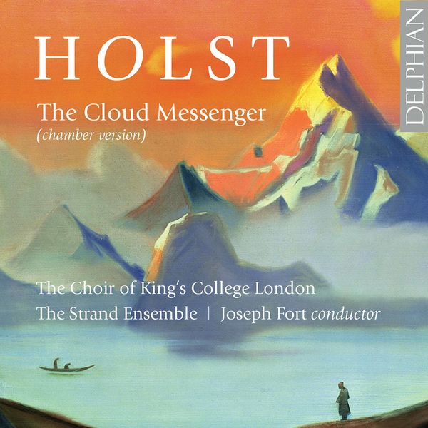 The Strand Ensemble - Holst: The Cloud Messenger, Op. 30, H. 111 & 5 Partsongs, Op. 12, H. 61 The Strand Ensemble - Holst: The Cloud Messenger, Op. 30, H. 111 & 5 Partsongs, Op. 12, H. 61