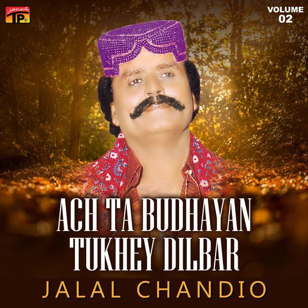 Jalal Chandio - Ach Ta Budhayan Tukhey Dilbar, Vol. 2 Jalal Chandio - Ach Ta Budhayan Tukhey Dilbar, Vol. 2