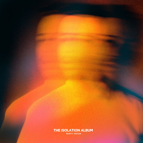 Party Favor|THE ISOLATION ALBUM Party Favor|THE ISOLATION ALBUM
