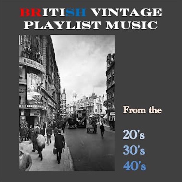 British Vintage Playlist - Music From The 1920s 1930s & 1940s, Various ...