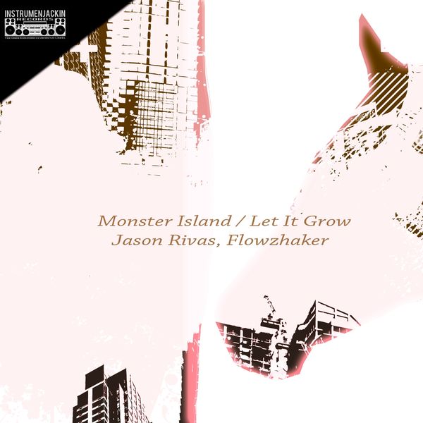 Jason Rivas, Flowzhaker - Monster Island / Let It Grow Jason Rivas, Flowzhaker - Monster Island / Let It Grow