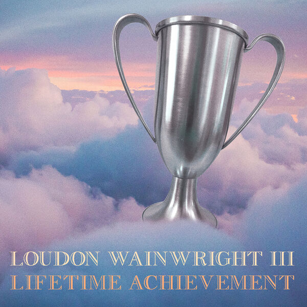 Loudon Wainwright III|Lifetime Achievement Loudon Wainwright III|Lifetime Achievement
