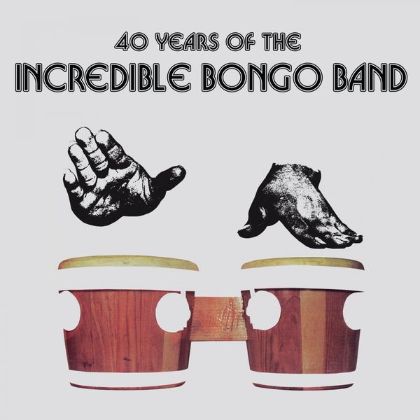 Incredible Bongo Band - 40 Years of the Incredible Bongo Band Incredible Bongo Band - 40 Years of the Incredible Bongo Band