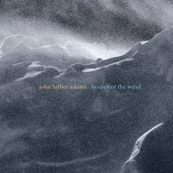 John Adams|Houses of the Wind John Adams|Houses of the Wind
