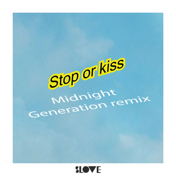 Slove|Stop or Kiss (Midnight Generation Remix)