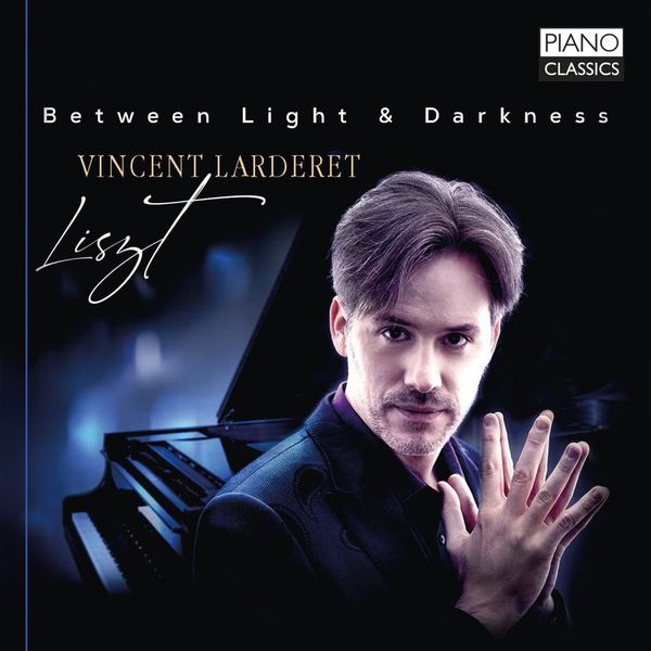 Vincent Larderet|Liszt: Between Light & Darkness