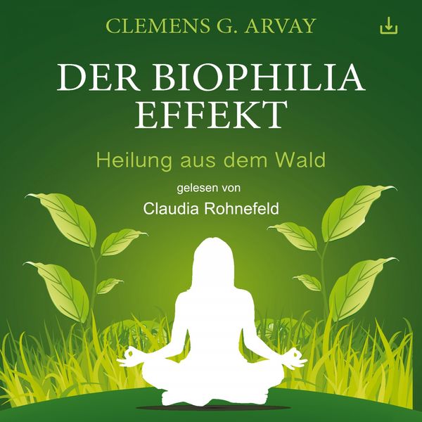 Clemens G. Arvay - Der Biophilia-Effekt (Heilung aus dem Wald) Clemens G. Arvay - Der Biophilia-Effekt (Heilung aus dem Wald)